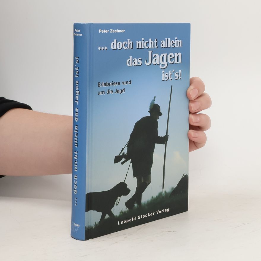 Peter Zechner ... doch nicht allein das Jagen ist's!