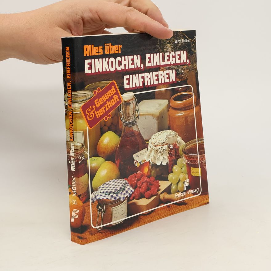 Birgit Müller-Wöbcke Alles über Einkochen, Einlegen, Einfrieren