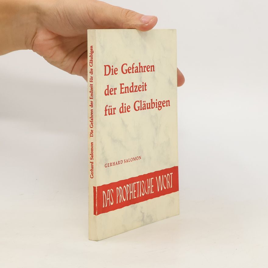 Gerhard Salomon Die Gefahren der Endzeit für die Gläubigen