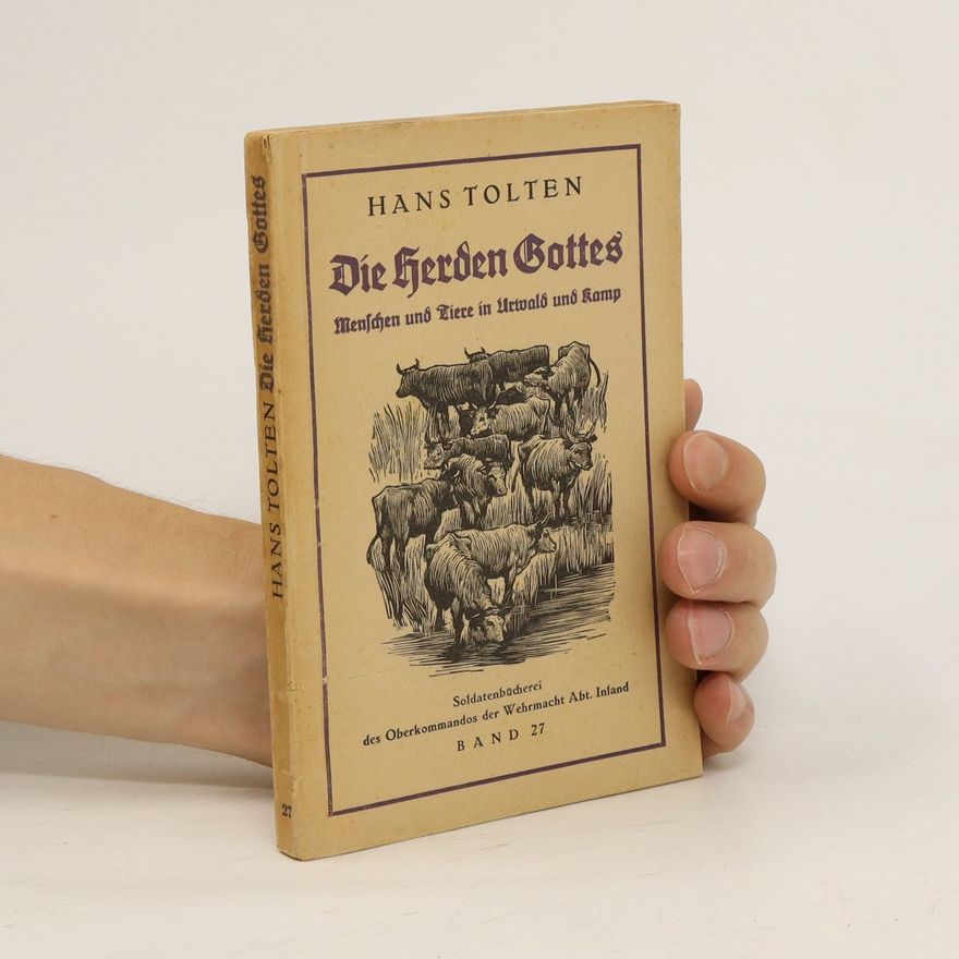 Hans Tolten Die herden Gottes. Menschen und Tiere in Urwald und Kamp