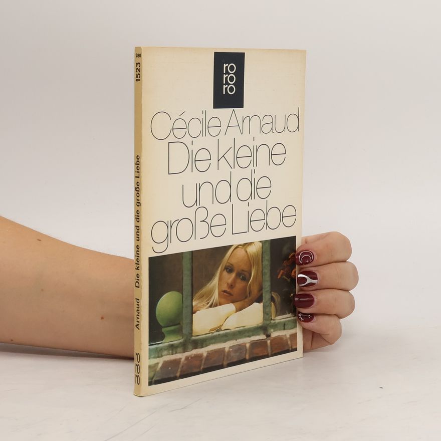 Cécile Arnaud Die kleine und die grosse Liebe