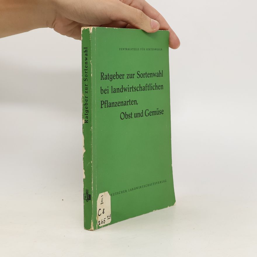 Various authors Ratgeber zur Sortenwahl bei landwirschaftlichen Pflanzenarten, Obst und Gemüse