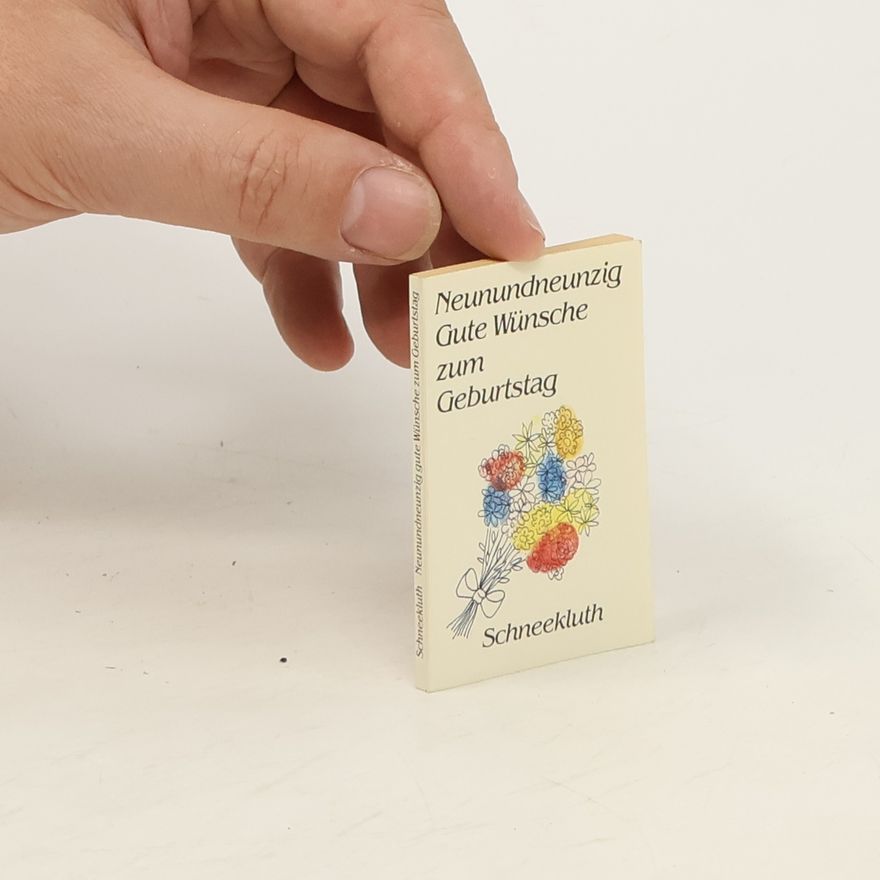 Autorenkollektiv Neunundneunzig gute Wünsche zum Geburtstag