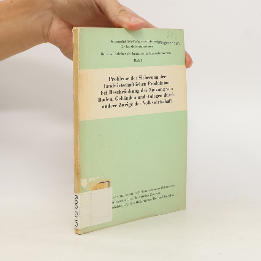 Autorenkollektiv Probleme der Sicherung der landwirtschaftlichen Produktion bei Beschränkung der Nutzung von Boden, Gebäuden und Anlagen durch andere Zweige der Volkswirtschaft