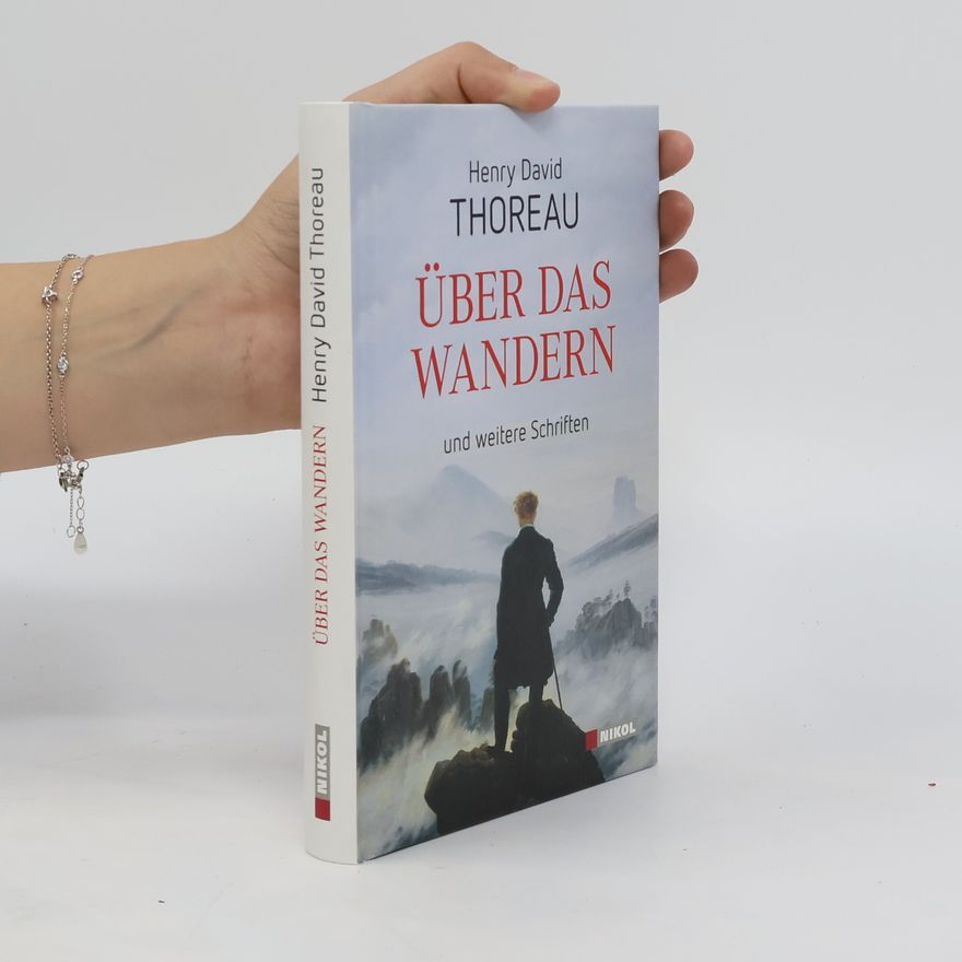 Henry David Thoreau Über das Wandern und weitere Schriften