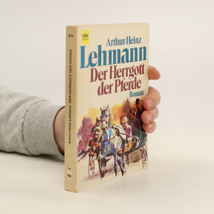 Arthur Heinz Lehmann Der Herrgott der Pferde