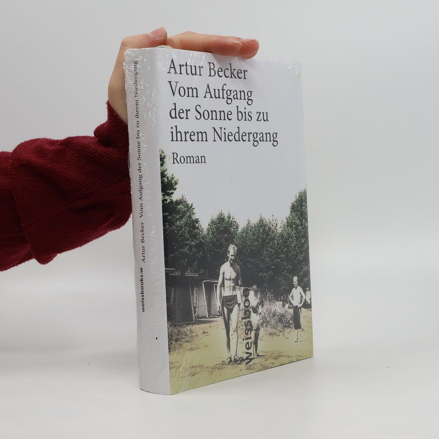 Artur Becker Vom Aufgang der Sonne bis zu ihrem Niedergang