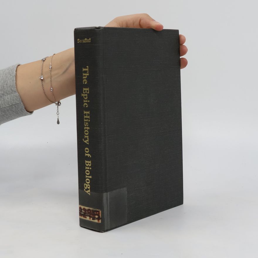 Anthony Serafini The Epic History of Biology