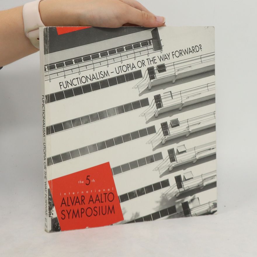 Autorenkollektiv The 5th international Alvar Aalto symposium : functionalism - utopia or the way forward?