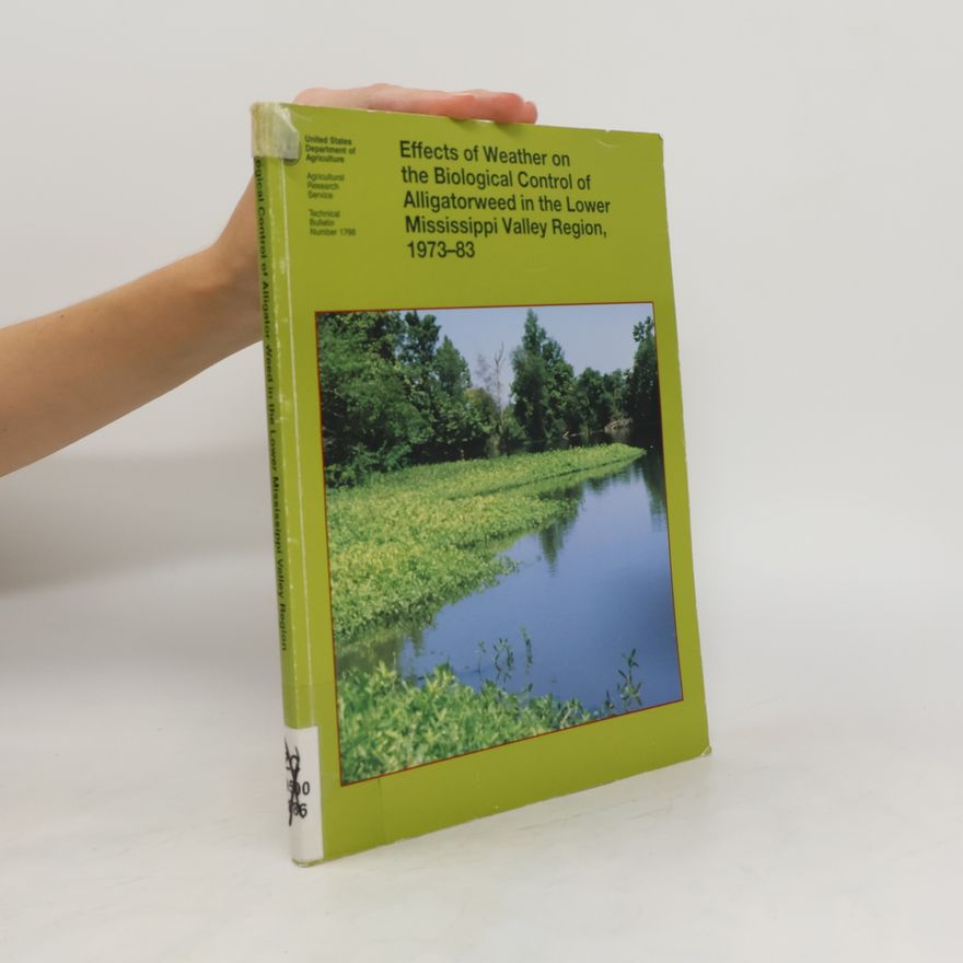 George Britton Vogt Effects of Weather on the Biological Control of Alligatorweed in the Lower Mississippi Valley Region, 1973-83