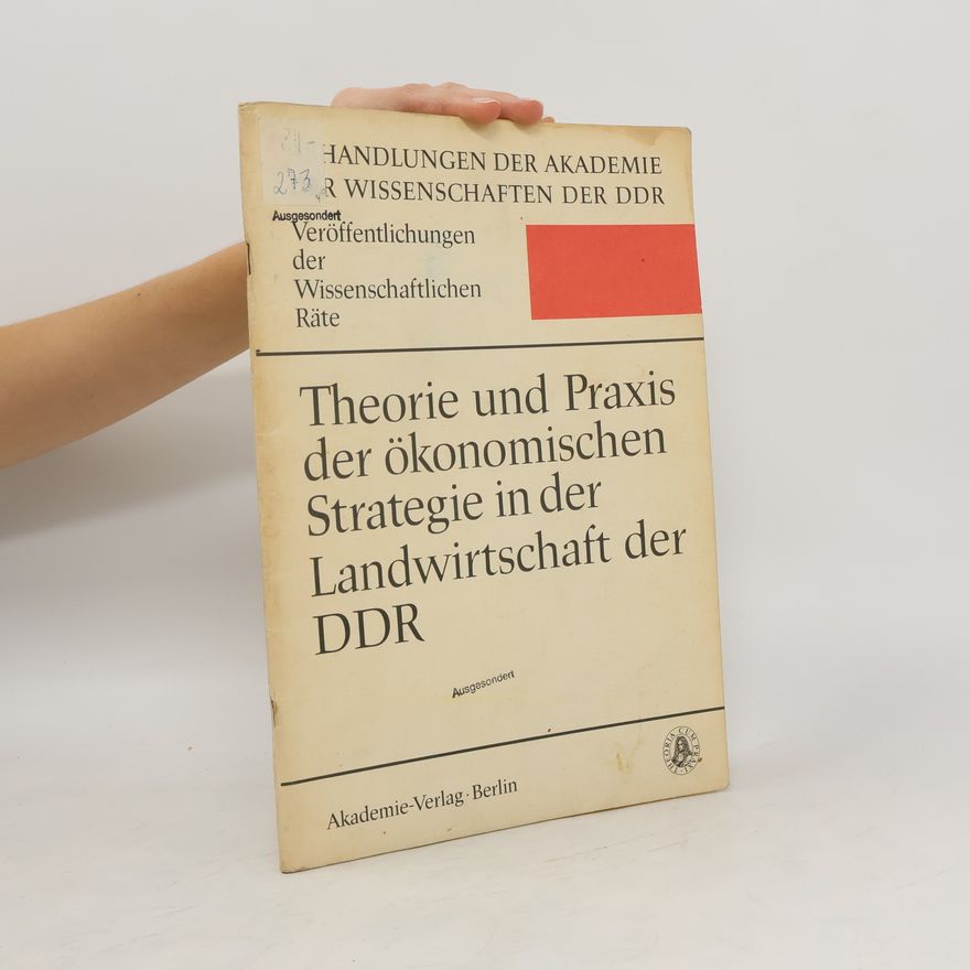Autorenkollektiv Theorie und Praxis der Ökonomischen Strategie in der Landwirtschaft der DDR.