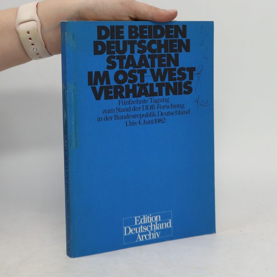 Autorenkollektiv Die beiden deutschen Staaten im Ost-West Verhältnis : Fünfzehnte Tagung zum Stand der DDR-Forschung in der Bundesrepublik Deutschland 1. bis 4. Juni 1982