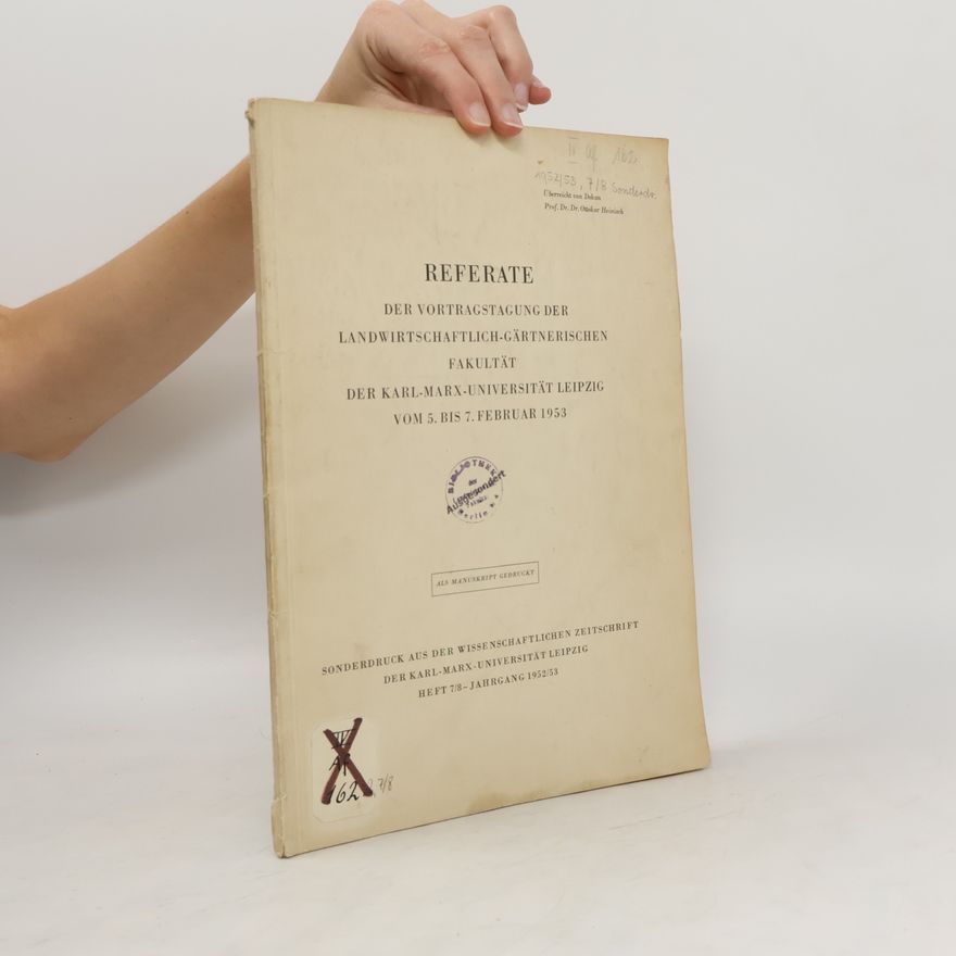 Ottokar Heinisch Referate der Vortragstagung der Landwirtschaftlich-Gärtnerischen Fakultät der Karl-Marx-Universität Leipzig vom 5. bis 7. Februar 1953