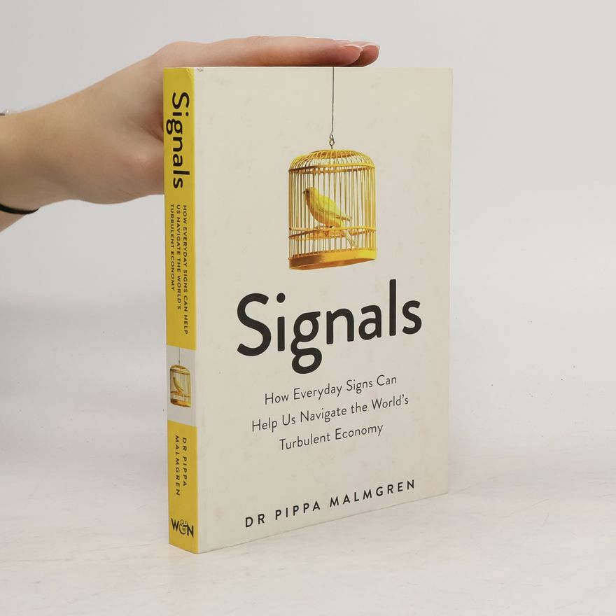 Philippa Malmgren Signals : how everyday signs can help us navigate the world's turbulent economy