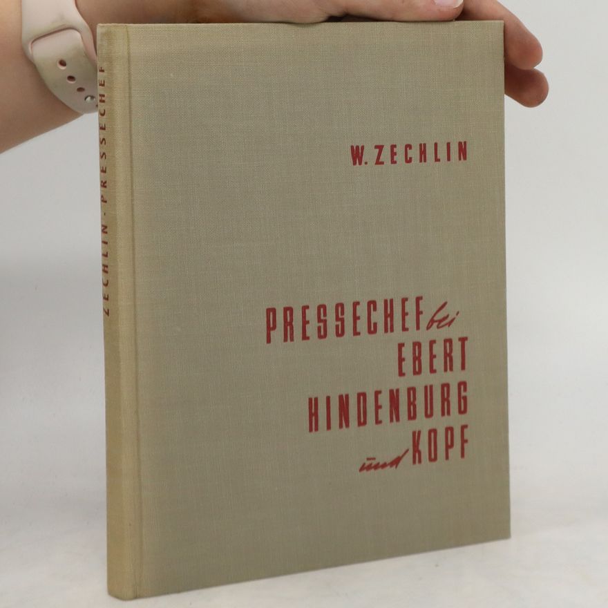 Walter Zechlin Pressechef bei Ebert, Hindenburg und Kopf