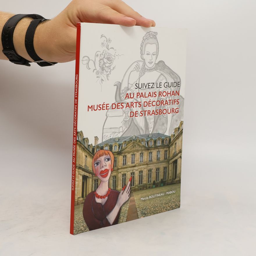 Maryla Boutineau-Mabou Suiver le guide au Palais Rohan. Musée des arts décoratifs de Strasbourg