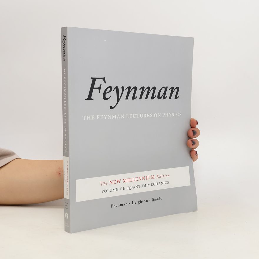 Robert Benjamin Leighton Feynman Lectures on Physics 3: Quantum Mechanics