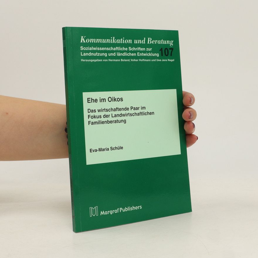 Eva-Maria Schüle Ehe im Oikos : Das wirtschaftende Paar im Fokus der Landwirtschaftlichen Familienberatung