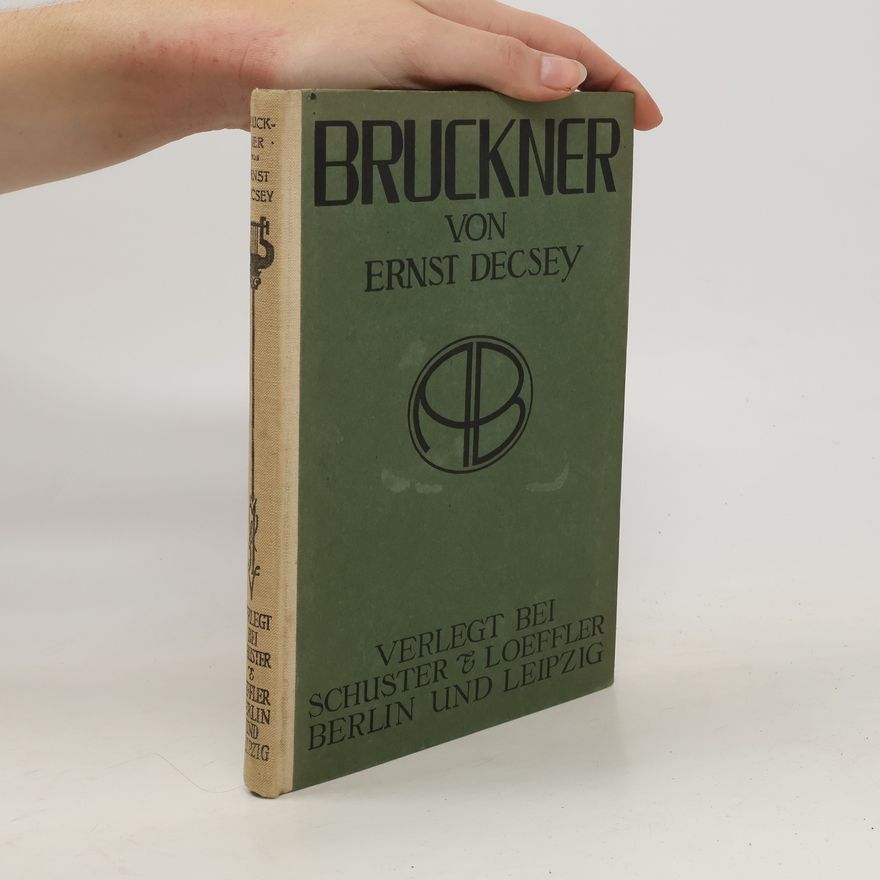Ernst Décsey Bruckner. Versuch eines Lebens