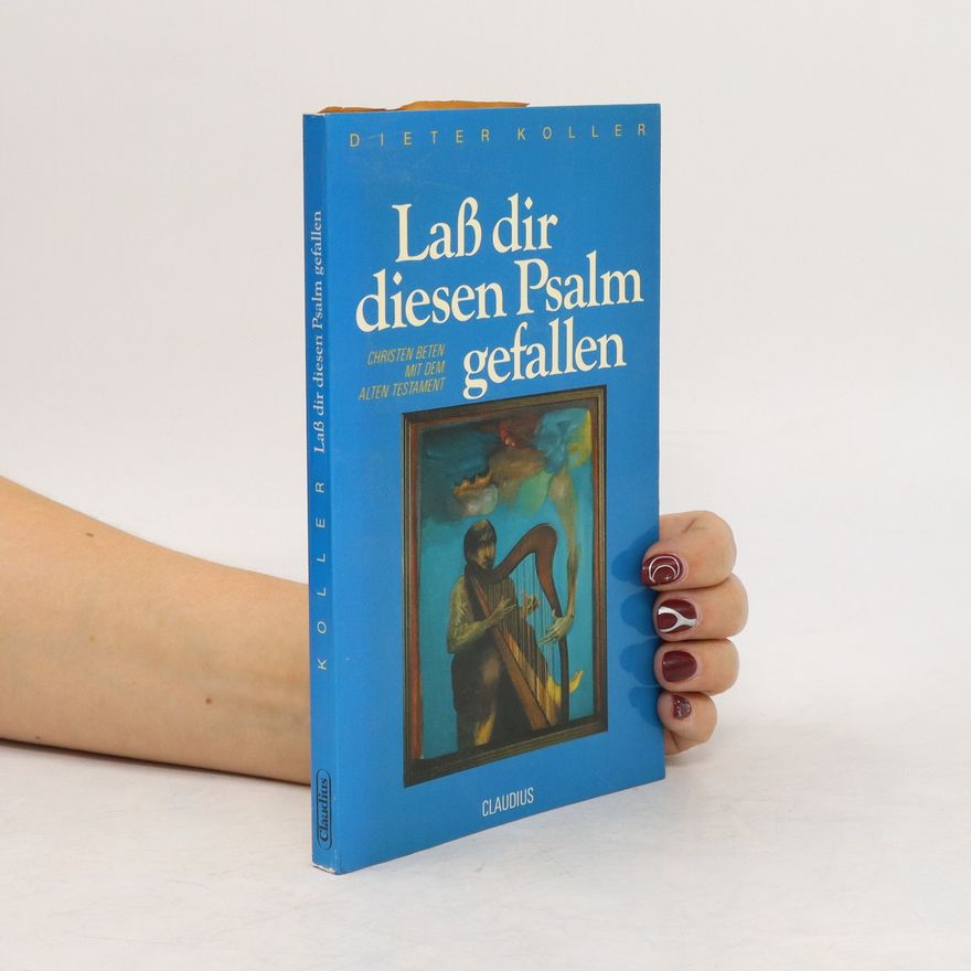 Dieter Koller Lass dir diesen Psalm gefallen