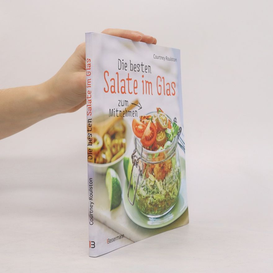 Courtney Roulston Die besten Salate im Glas zum Mitnehmen