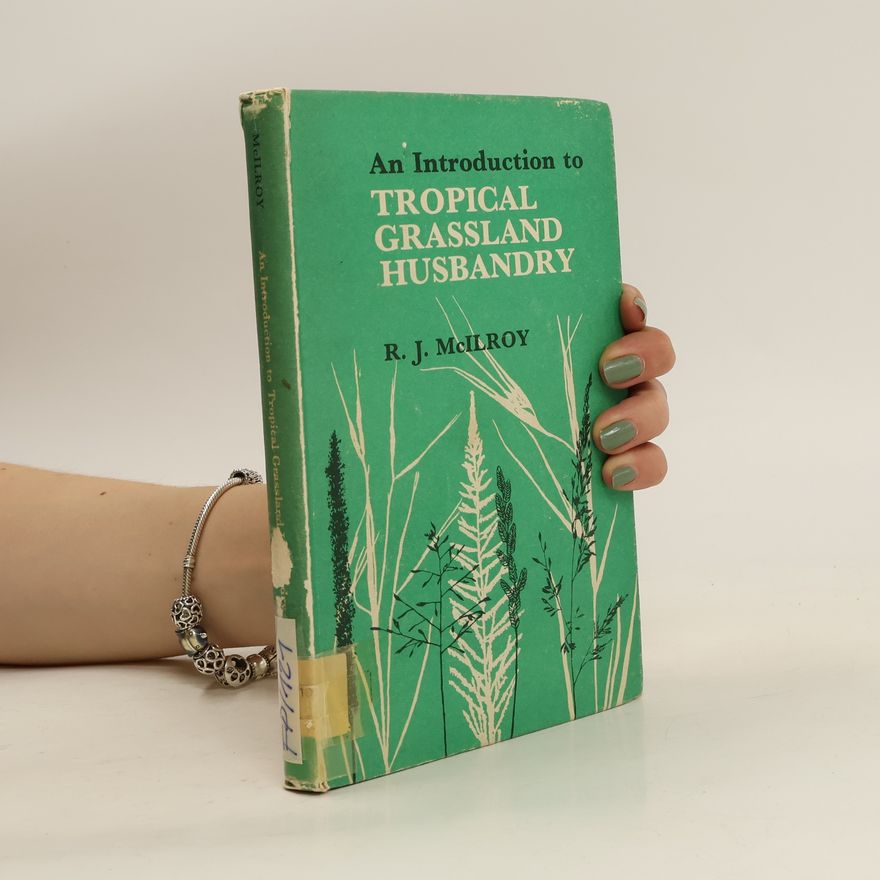 Robert Joseph McIlroy An Introduction to Tropical Grassland Husbandry