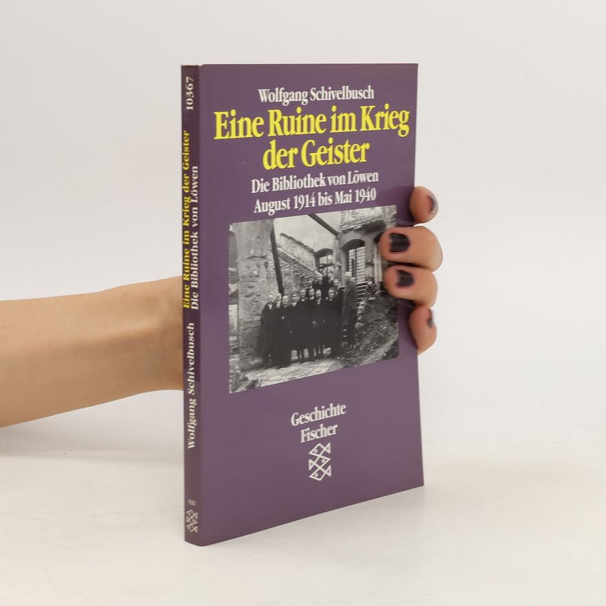 Wolfgang Schivelbusch Eine Ruine im Krieg der Geister : Die Bibliothek von Löwen August 1914 bis Mai 1940