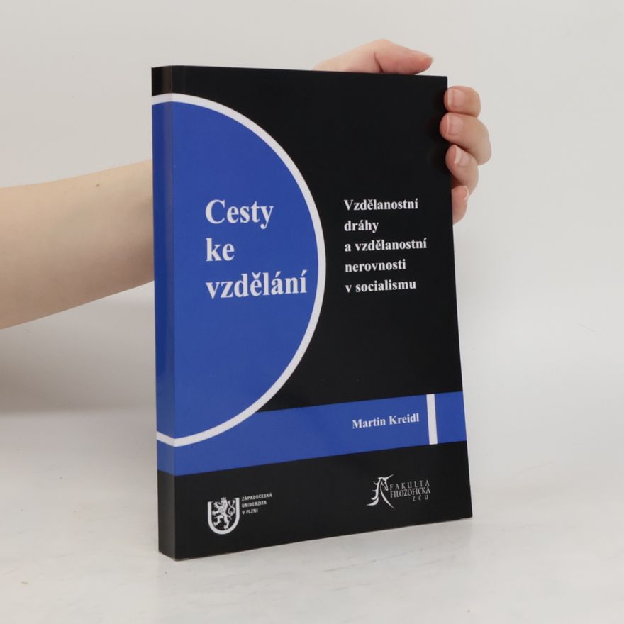 Martin Kreidl Cesty ke vzdělání - Vzdělanostní dráhy a vzdělanostní nerovnosti v socialismu