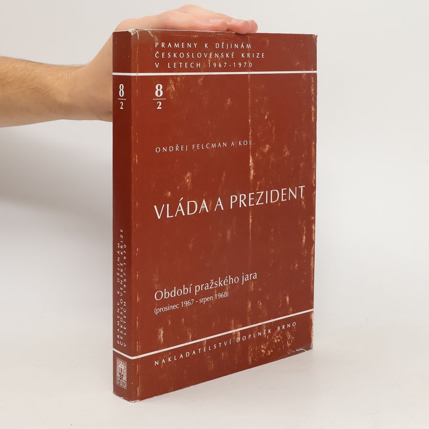 Ondřej Felcman Vláda a prezident, sv. 8/1 - Období pražského jara (prosinec 1967 - srpen 1968)