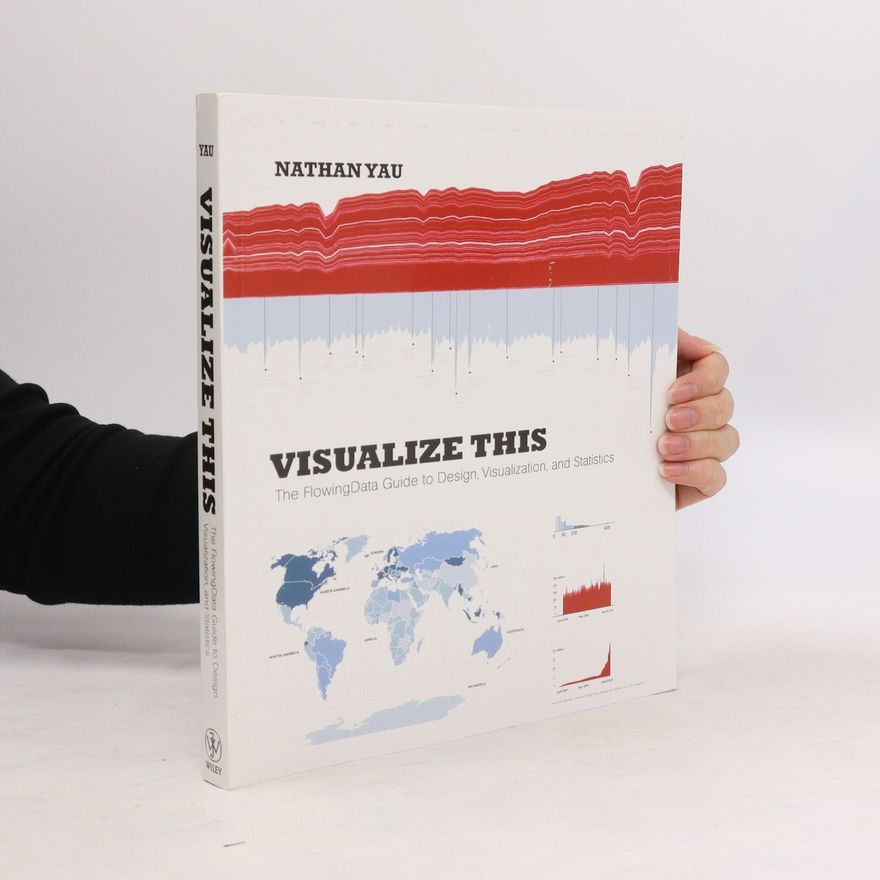 Nathan C. Yau Visualize this. The FlowingData guide to design, visualization, and statistics