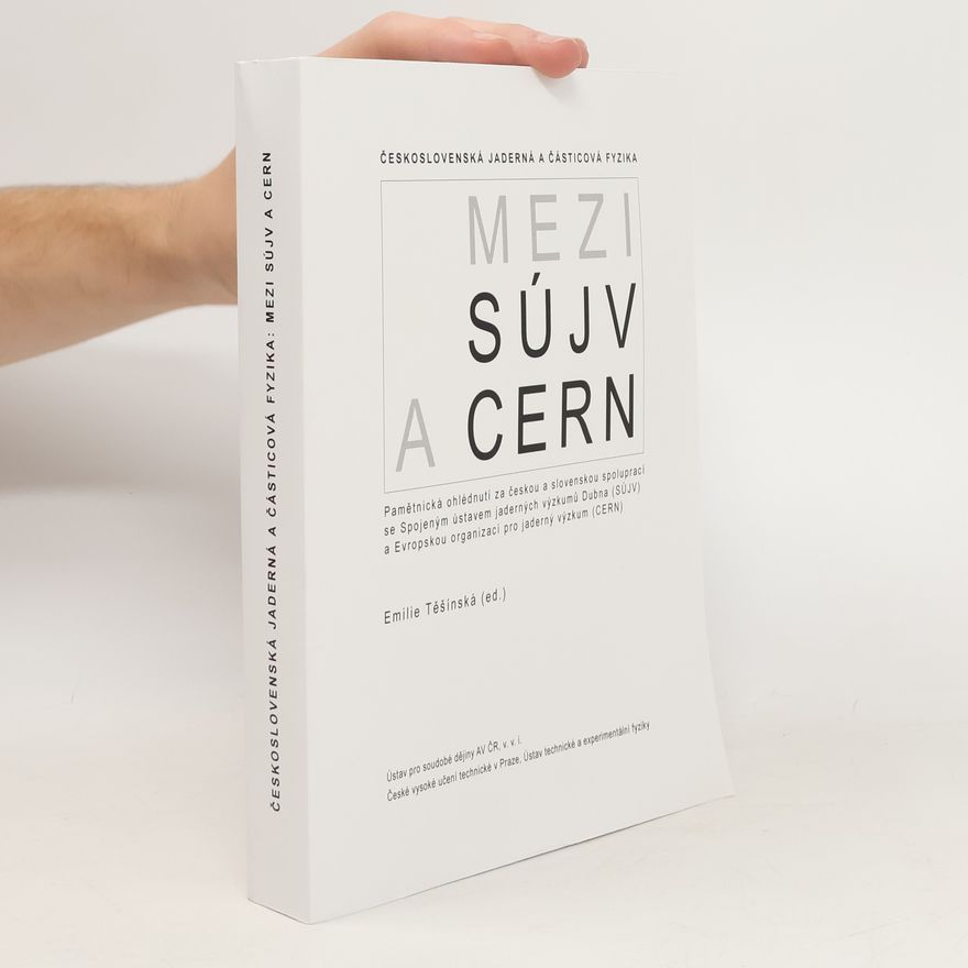 Emilie Těšínská Č̌eskoslovenská jaderná a částicová fyzika-mezi SÚJV a CERN