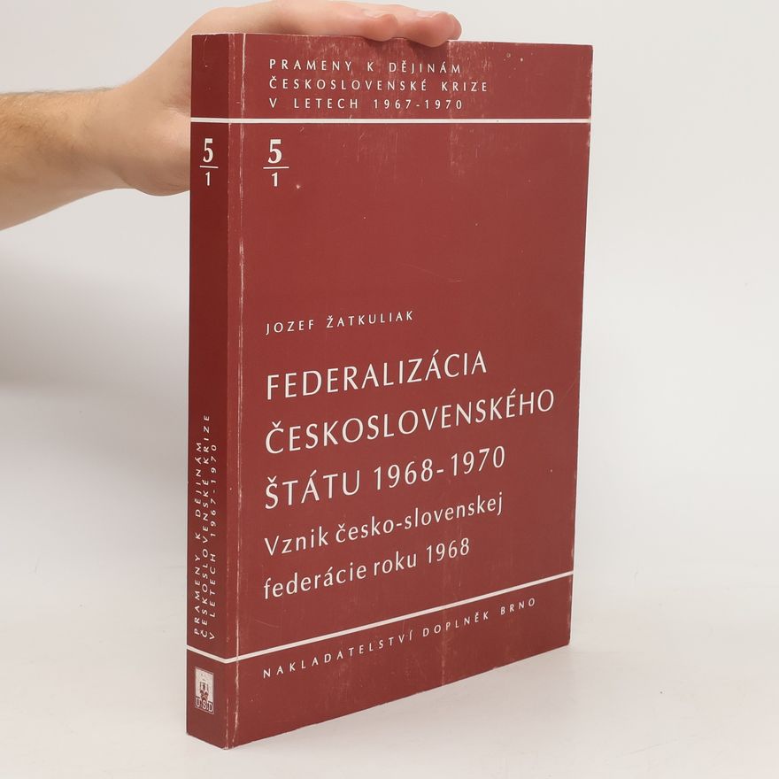 Jozef Žatkuliak Federalizácia československého štátu 1968-1970. Vznik česko-slovenskej federácie roku 1968