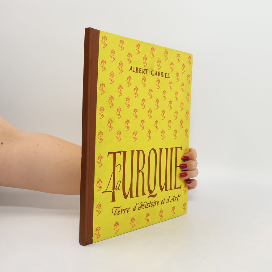Albert Gabriel La Turquie. Terre d'histoire et d'art
