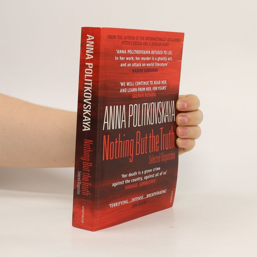 Politkovská Anna Nothing But the Truth: Selected Dispatches
