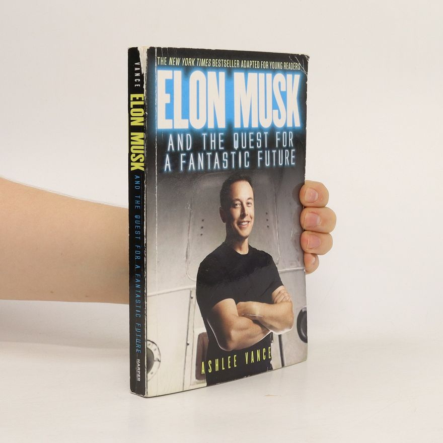 Ashlee Vance Elon Musk and the Quest for a Fantastic Future