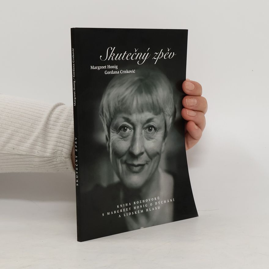 Gordana P. Crnković Skutečný zpěv. Kniha rozhovorů s Margreet Honig o dýchání a lidském hlasu