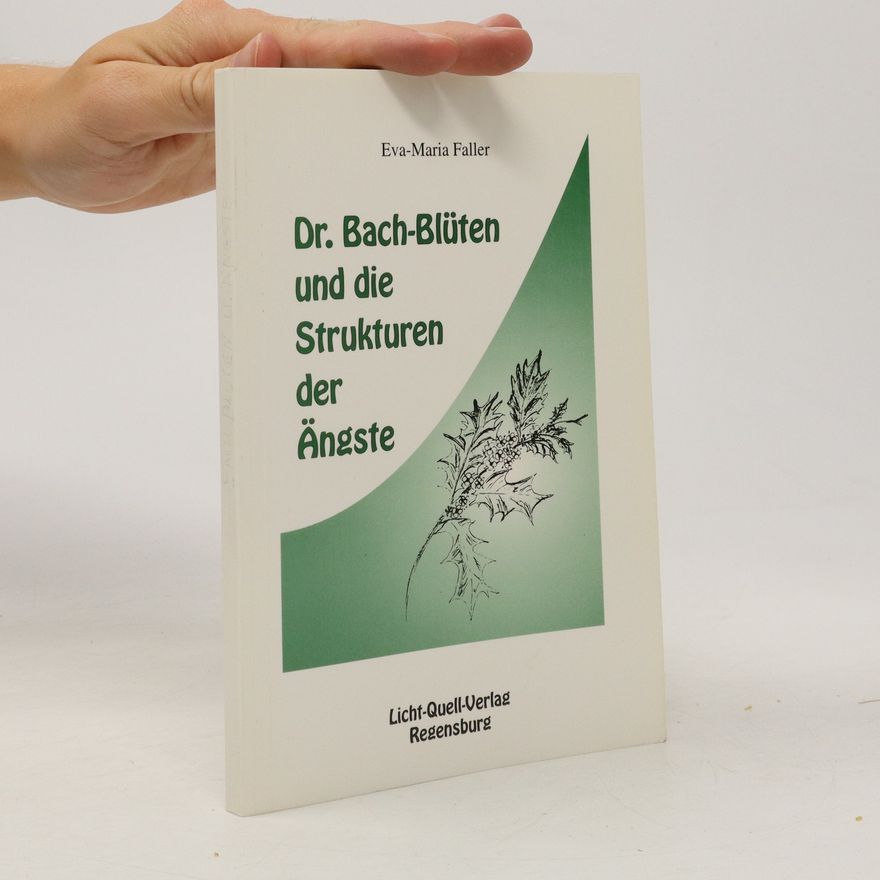 Eva Maria Faller Dr.-Bach-Blüten und die Strukturen der Ängste