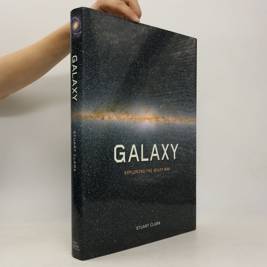 Stuart Clark Galaxy. Exploring the Milky Way