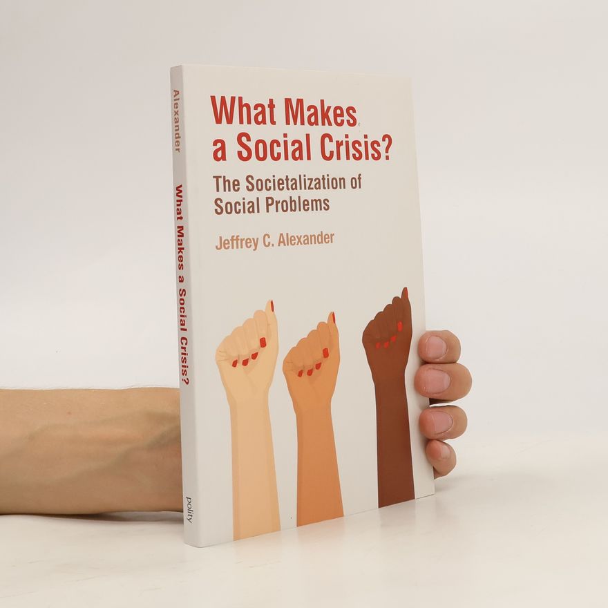 Jeffrey C. Alexander What Makes a Social Crisis?