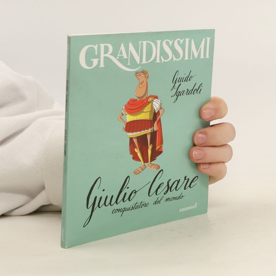 Guido Sgardoli Giulio Cesare, conquistatore del mondo