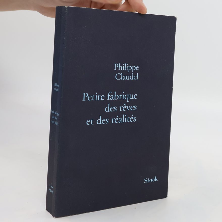 Philippe Claudel Petite fabrique des rêves et des réalités