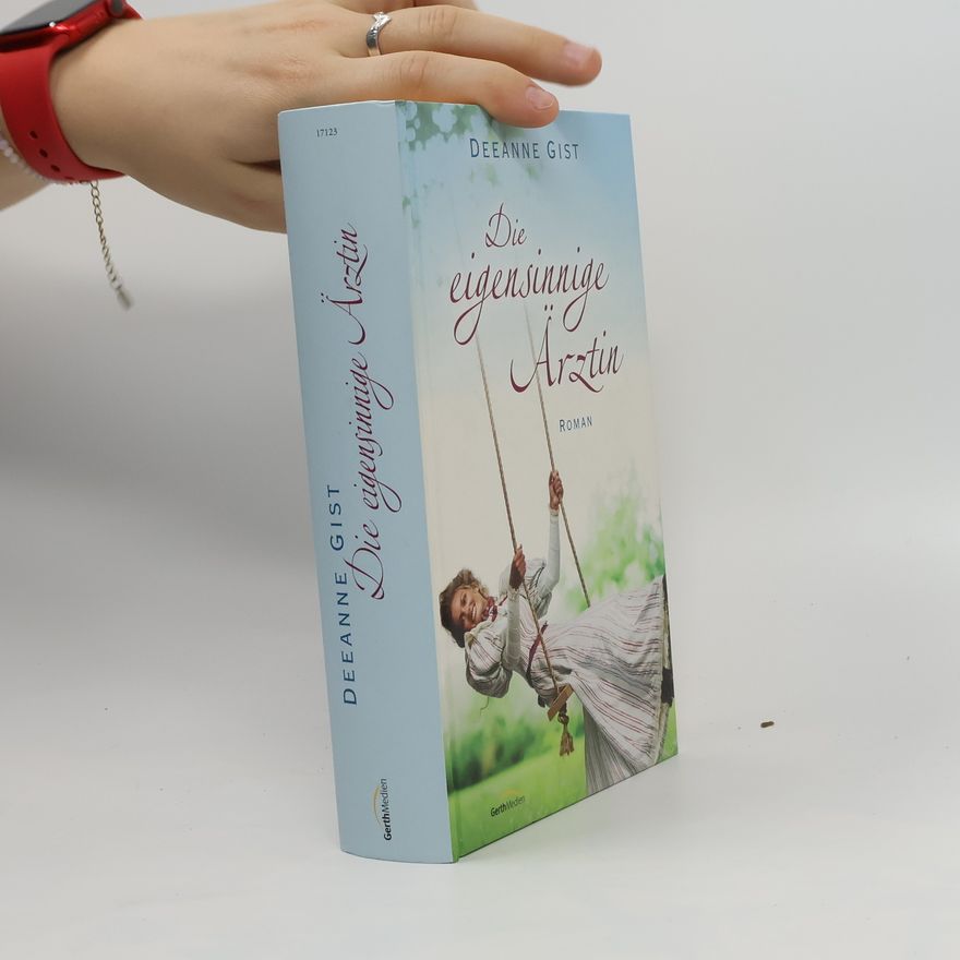 Deeanne Gist Die eigensinnige Ärztin