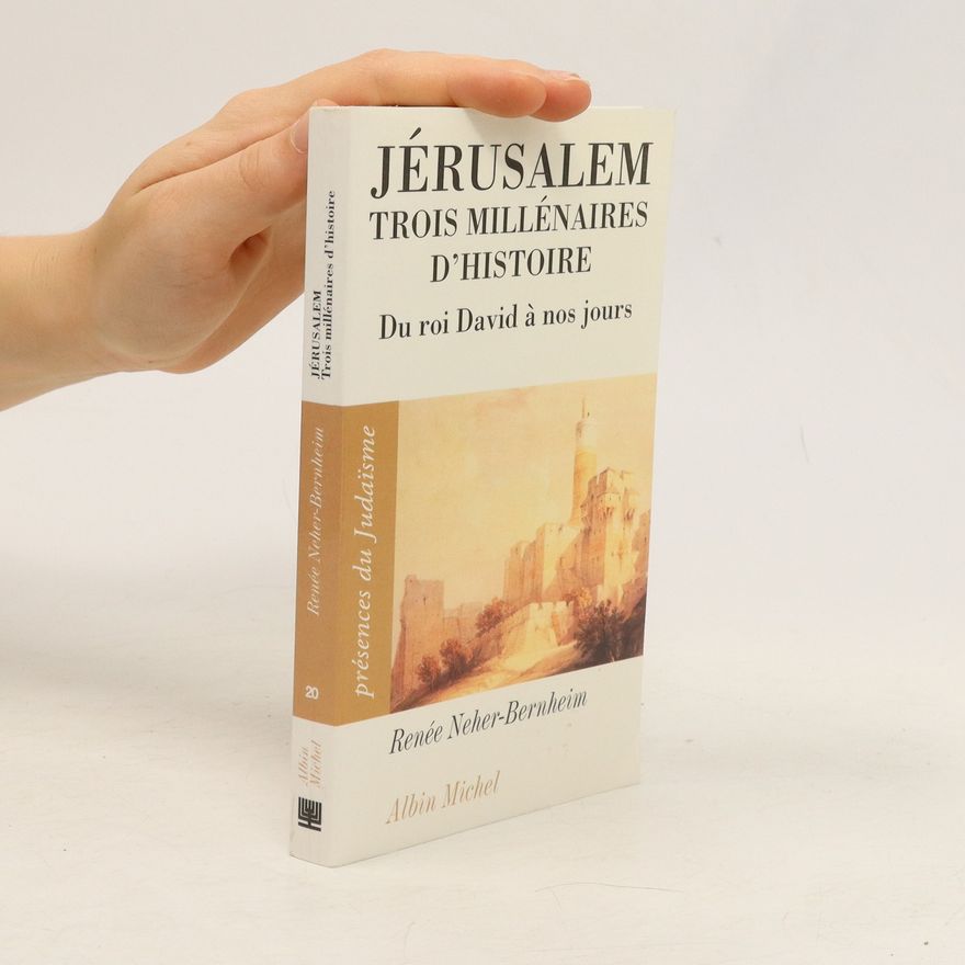 Renée Neher-Bernheim Jérusalem, trois millénaires d'histoire