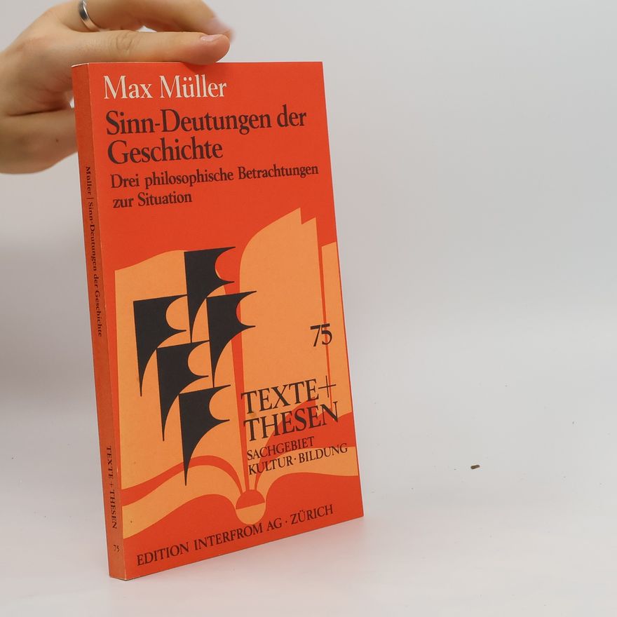 Friedrich Max Müller Sinn-Deutungen der Geschichte