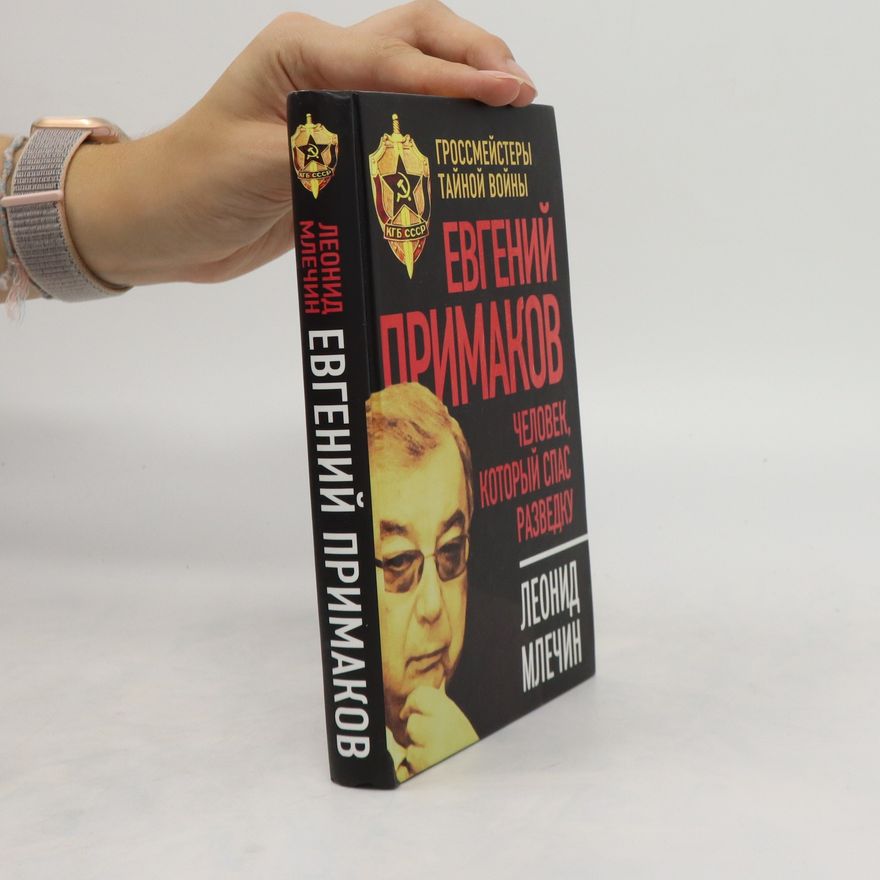 Mlechin Leonid Michajlovič Евгений Примаков. Человек, который спас разведку. Yevgeniy Primakov. Chelovek, kotoryy spas razvedku