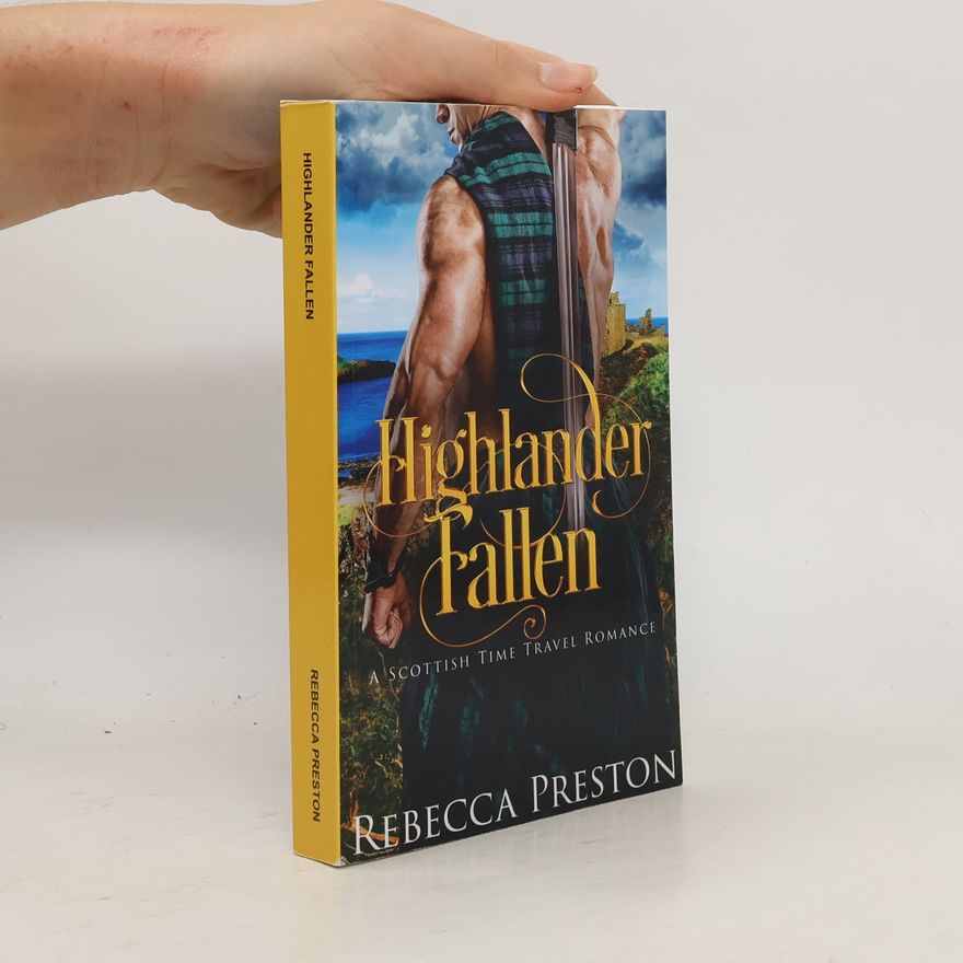 Rebecca Preston Highlander Fallen. A Scottish Time Travel Romance