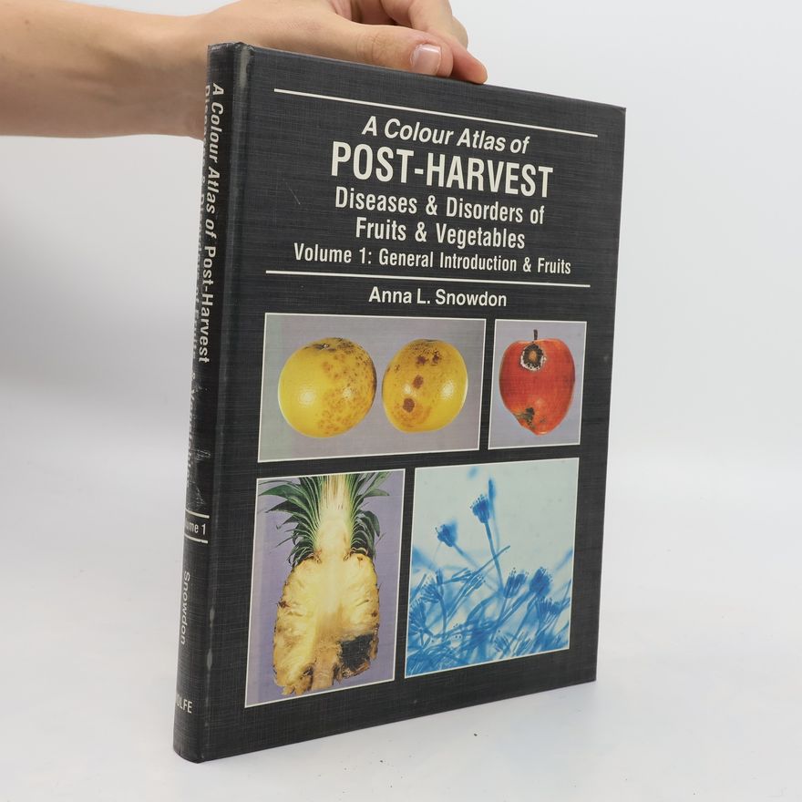 Anna L. Snowden Post-Harvest Diseases and Disorders of Fruits and Vegetables