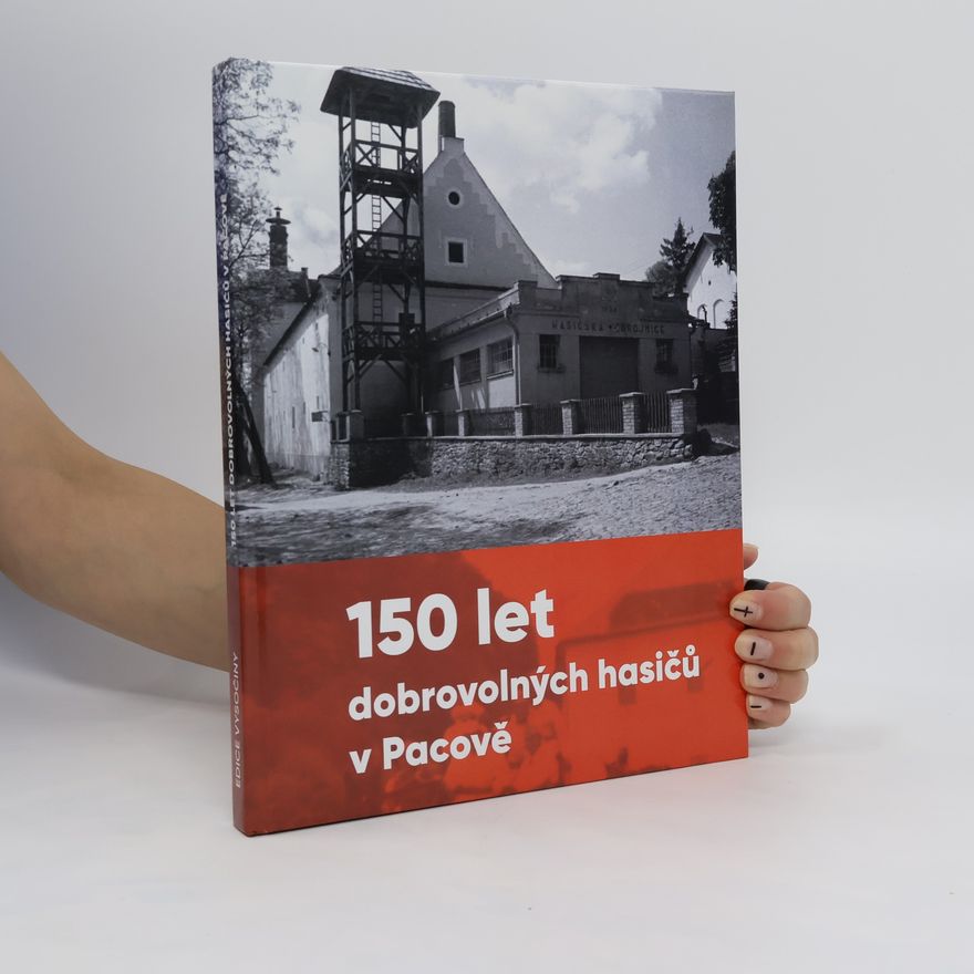 Collectif d'auteurs 150 let dobrovolných hasičů v Pacově