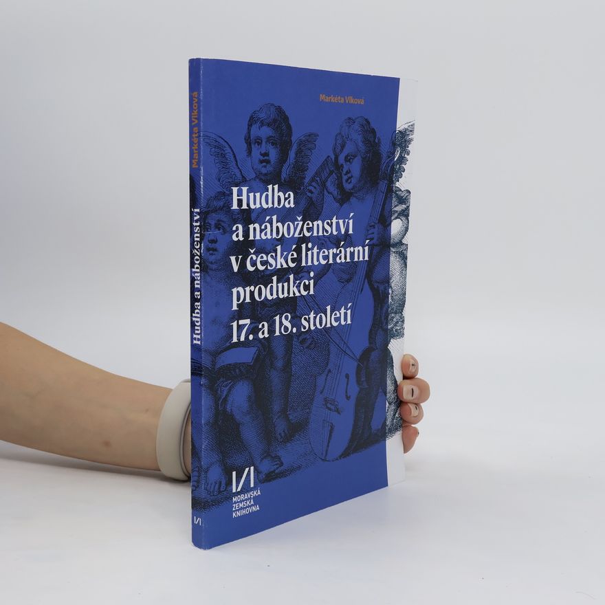 Markéta Vlková Hudba a náboženství v české literární produkci 17. a 18. století