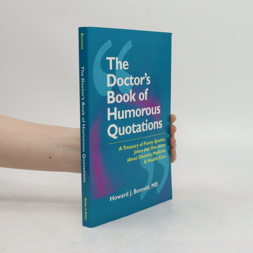 Howard J. Bennett The Doctor's Book of Humorous Quotations